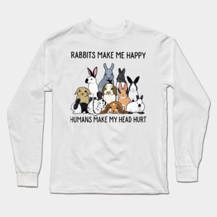 Rabbits Make Me Happy Humans Make My Head Hurt Long Sleeve T-Shirt